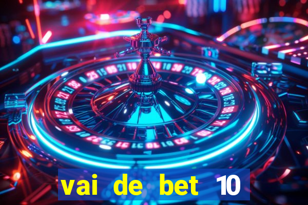 vai de bet 10 reais no cadastro